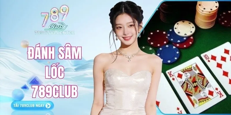Đánh Sâm Lốc 789CLB | Đấu Trí Cực Căng Thắng Đậm Liền Tay