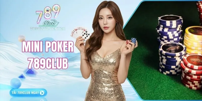 Mini Poker 789CLUB | Gợi Ý Chiến Thuật Chơi Thắng Lớn