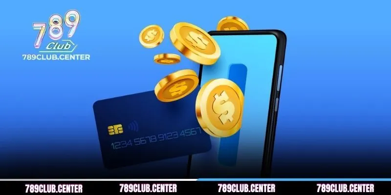 Quy trình nạp tiền 789CLUB cụ thể cho newbie